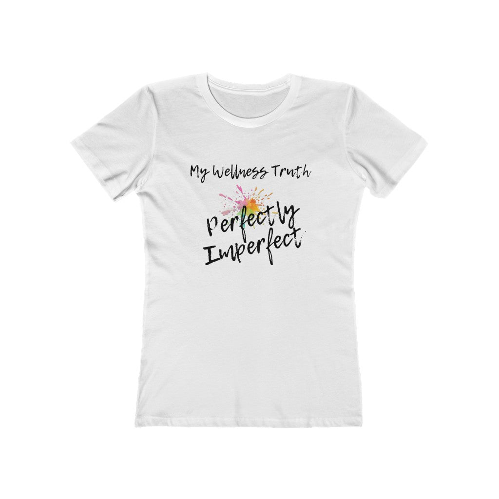 My Wellness Truth Perfectly Imperfect- Women's The Boyfriend Tee